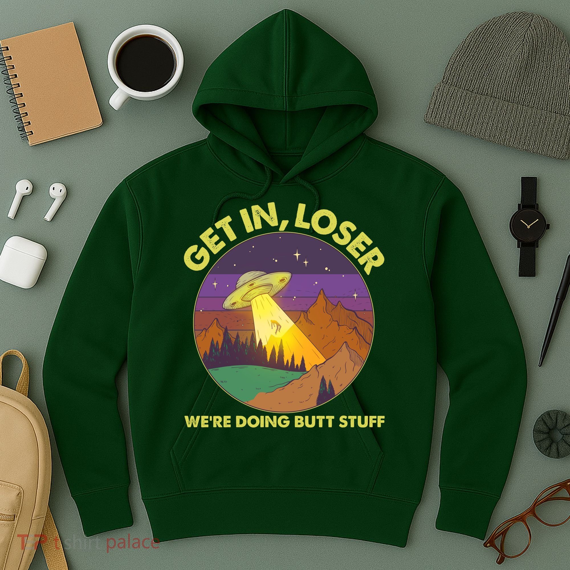 Funny Get In Loser We're Doing Butt Stuff UFO Wilderness Hoodie