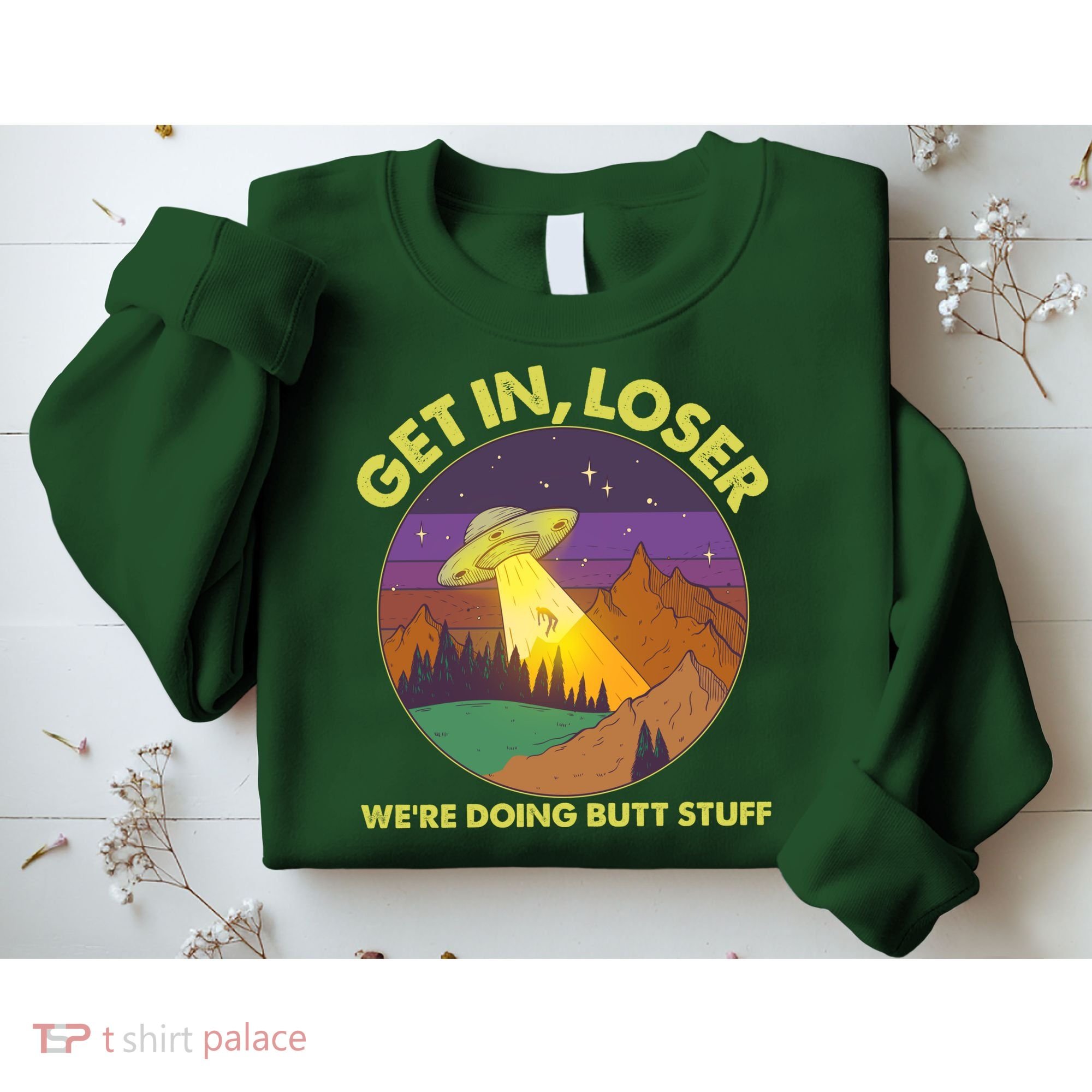 Funny Get In Loser We're Doing Butt Stuff UFO Wilderness Sweatshirt
