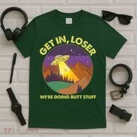 Funny Get In Loser We're Doing Butt Stuff UFO Wilderness T-Shirt thumb 5