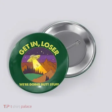 Funny Get In Loser We're Doing Butt Stuff UFO Wilderness Button