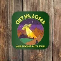 Funny Get In Loser We're Doing Butt Stuff UFO Wilderness Coaster thumb 0