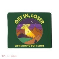 Funny Get In Loser We're Doing Butt Stuff UFO Wilderness Mousepad thumb 0