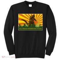 Funny Godzilla I'll Tread Wherever I Want Meme Sweatshirt thumb 0