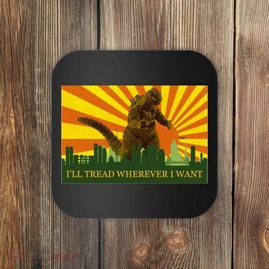 Funny Godzilla I'll Tread Wherever I Want Meme Coaster