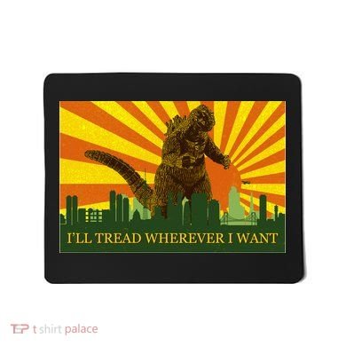 Funny Godzilla I'll Tread Wherever I Want Meme Mousepad