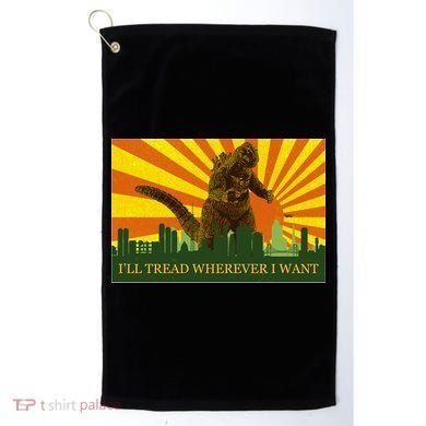 Funny Godzilla I'll Tread Wherever I Want Meme Golf Towel