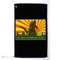Funny Godzilla I'll Tread Wherever I Want Meme Golf Towel thumb 0