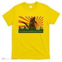 Funny Godzilla I'll Tread Wherever I Want Meme T-Shirt thumb 0