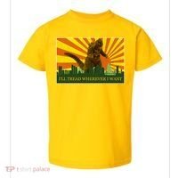 Funny Godzilla I'll Tread Wherever I Want Meme Toddler T-Shirt thumb 0