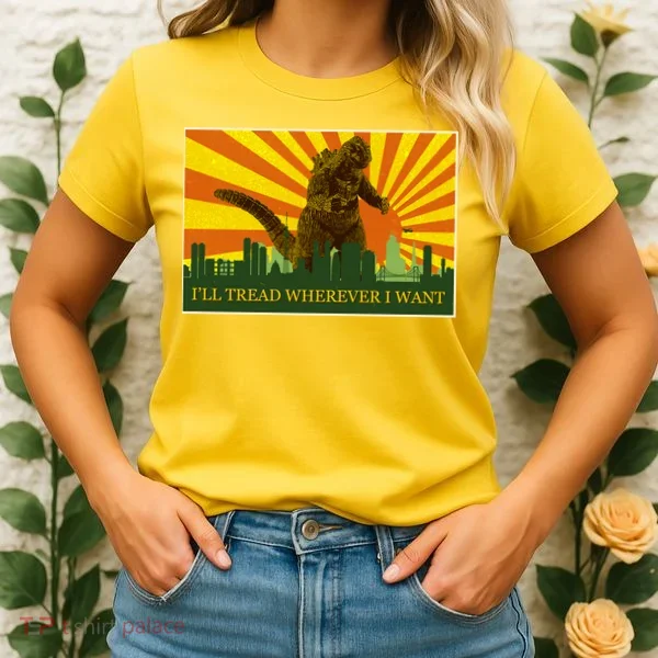 Funny Godzilla I'll Tread Wherever I Want Meme Women's T-Shirt