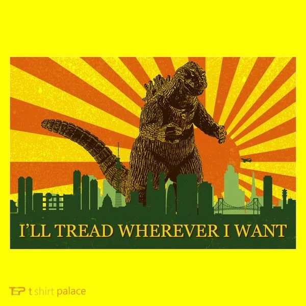 Funny Godzilla I'll Tread Wherever I Want Meme Women's T-Shirt
