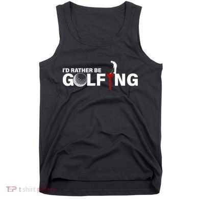 Funny Golfers Design Rather Be Golfing Tank Top