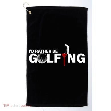 Funny Golfers Design Rather Be Golfing Golf Towel