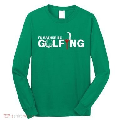 Funny Golfers Design Rather Be Golfing Long Sleeve Shirt