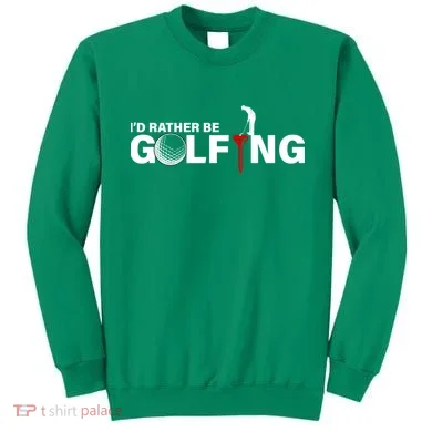 Funny Golfers Design Rather Be Golfing Sweatshirt