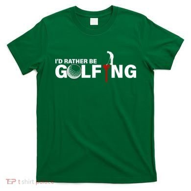 Funny Golfers Design Rather Be Golfing T-Shirt
