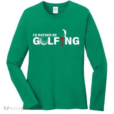 Funny Golfers Design Rather Be Golfing Women's Long Sleeve Shirt