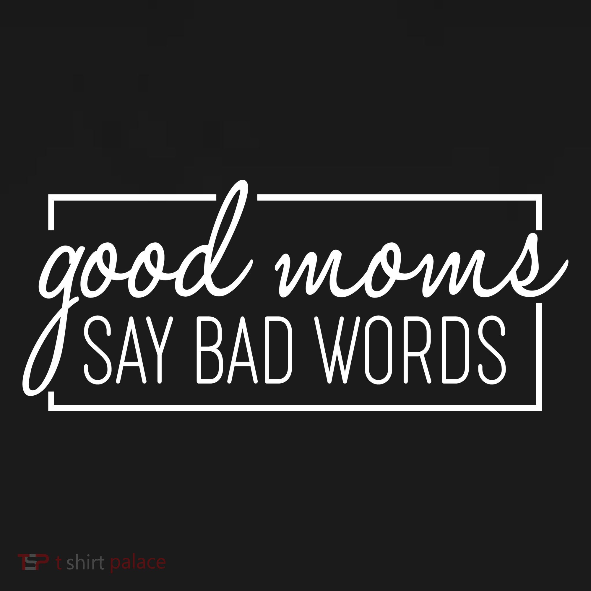 Funny Good Moms Say Bad Words T-Shirt