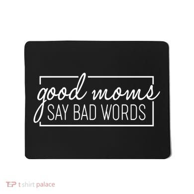 Funny Good Moms Say Bad Words Mousepad
