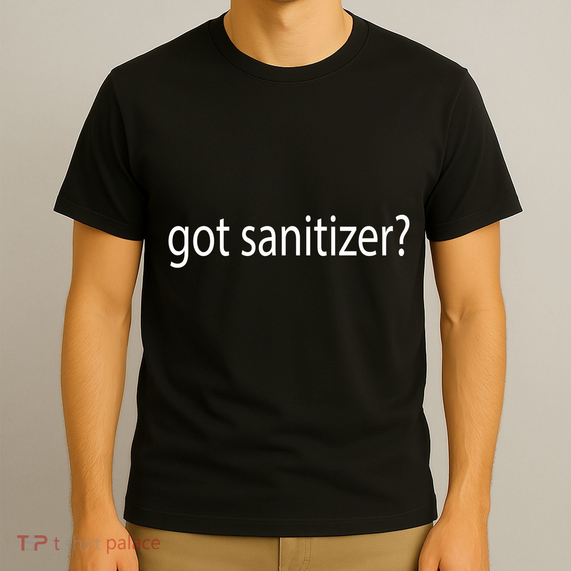 Funny Got Sanitizer? T-Shirt