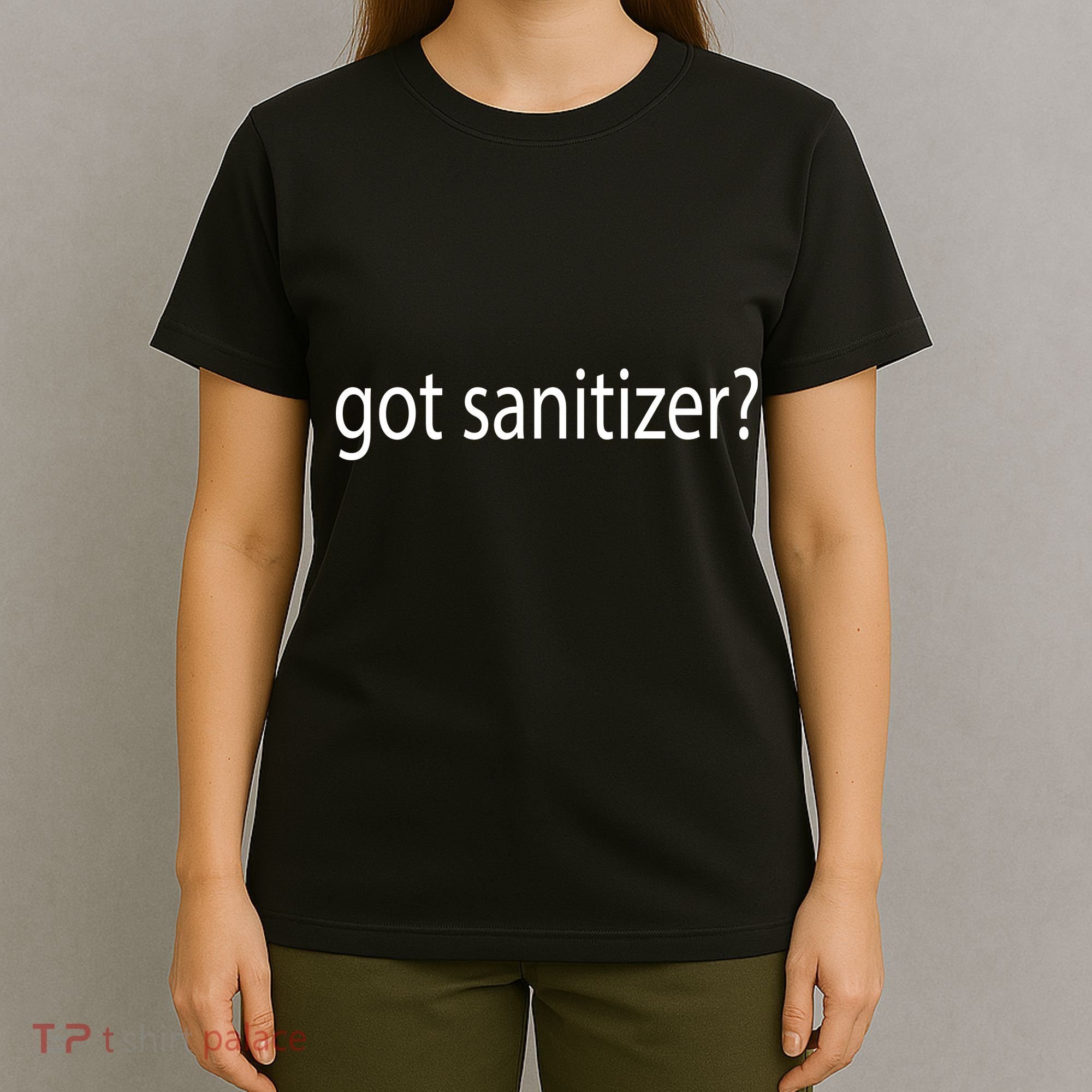 Funny Got Sanitizer? T-Shirt