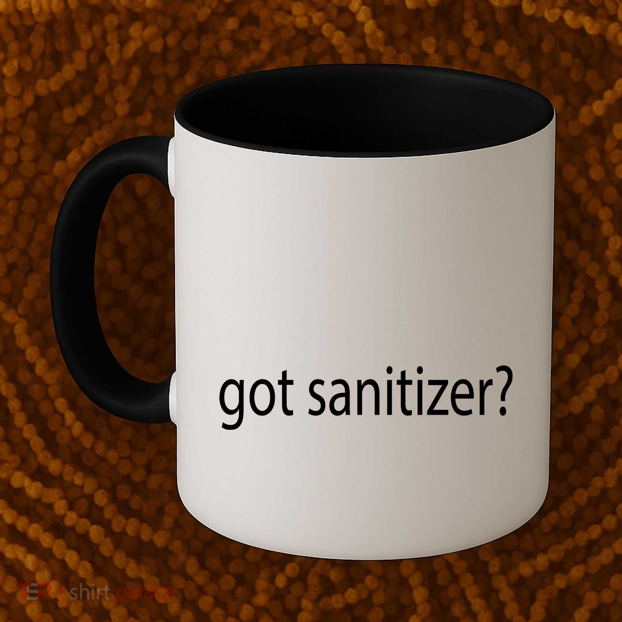 Funny Got Sanitizer? Coffee Mug