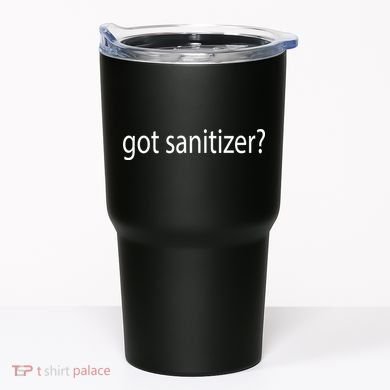 Funny Got Sanitizer? Tumbler