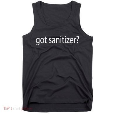 Funny Got Sanitizer? Tank Top