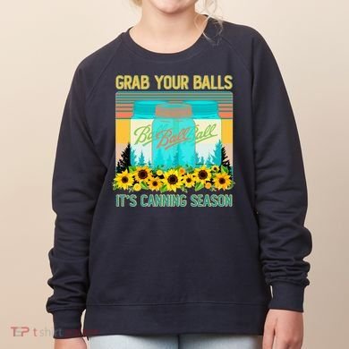 Funny Grab Your Balls It's Canning Season Women's Sweatshirt