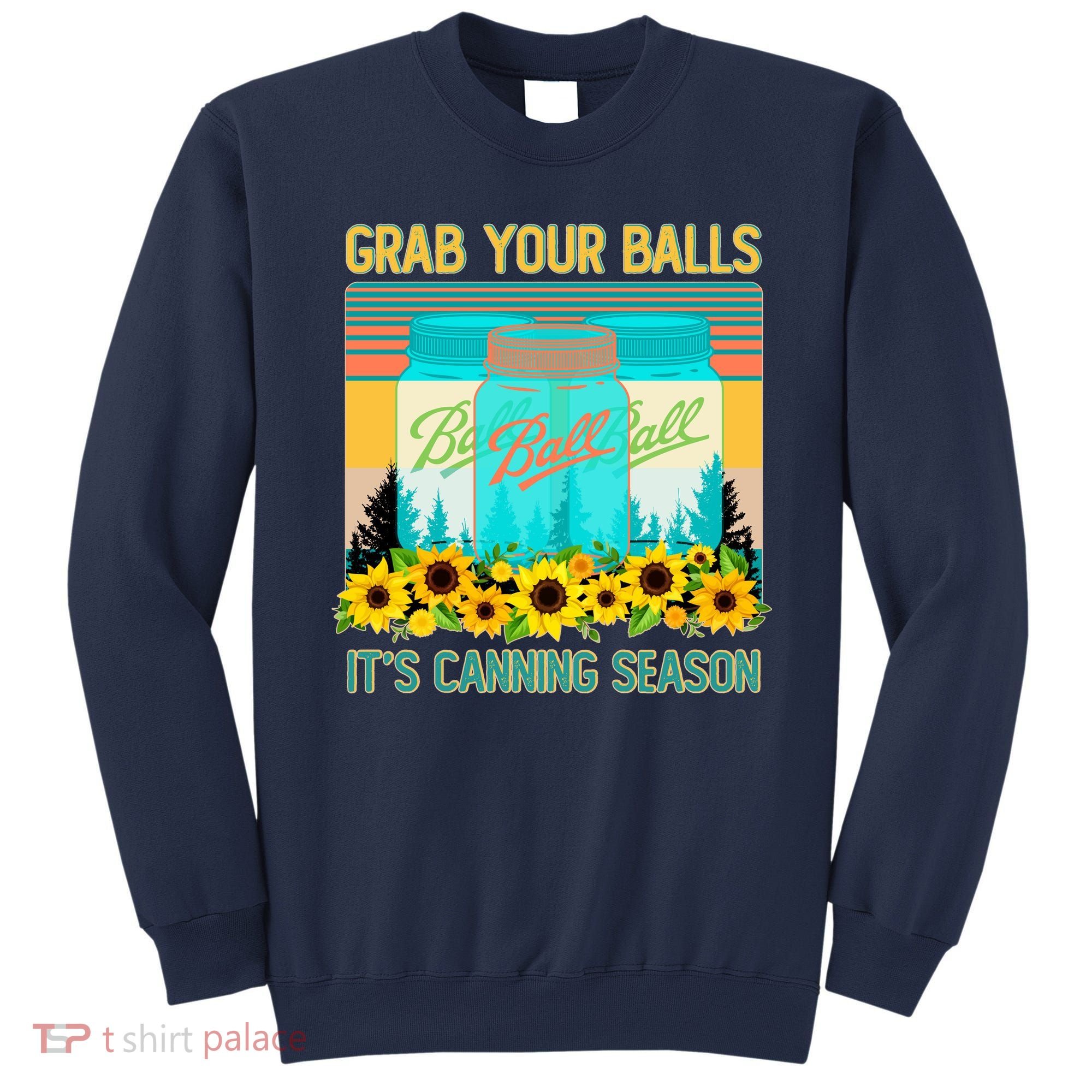 Funny Grab Your Balls It's Canning Season Sweatshirt
