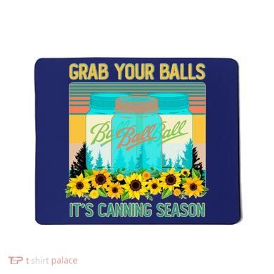 Funny Grab Your Balls It's Canning Season Mousepad