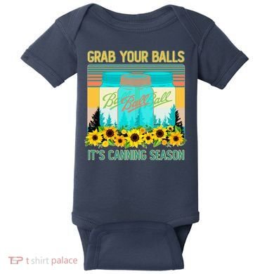 Funny Grab Your Balls It's Canning Season Baby Bodysuit