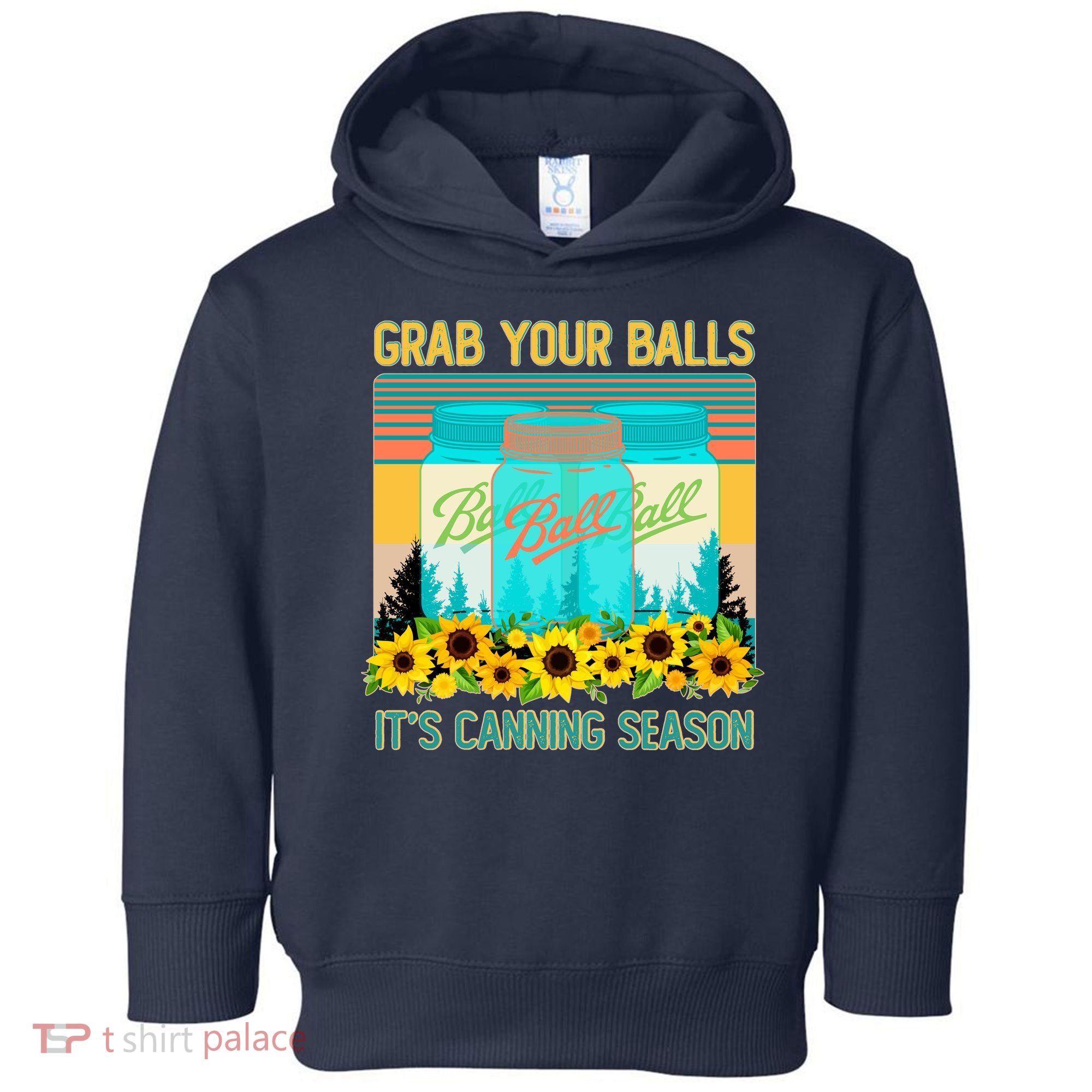 Funny Grab Your Balls It's Canning Season Toddler Hoodie