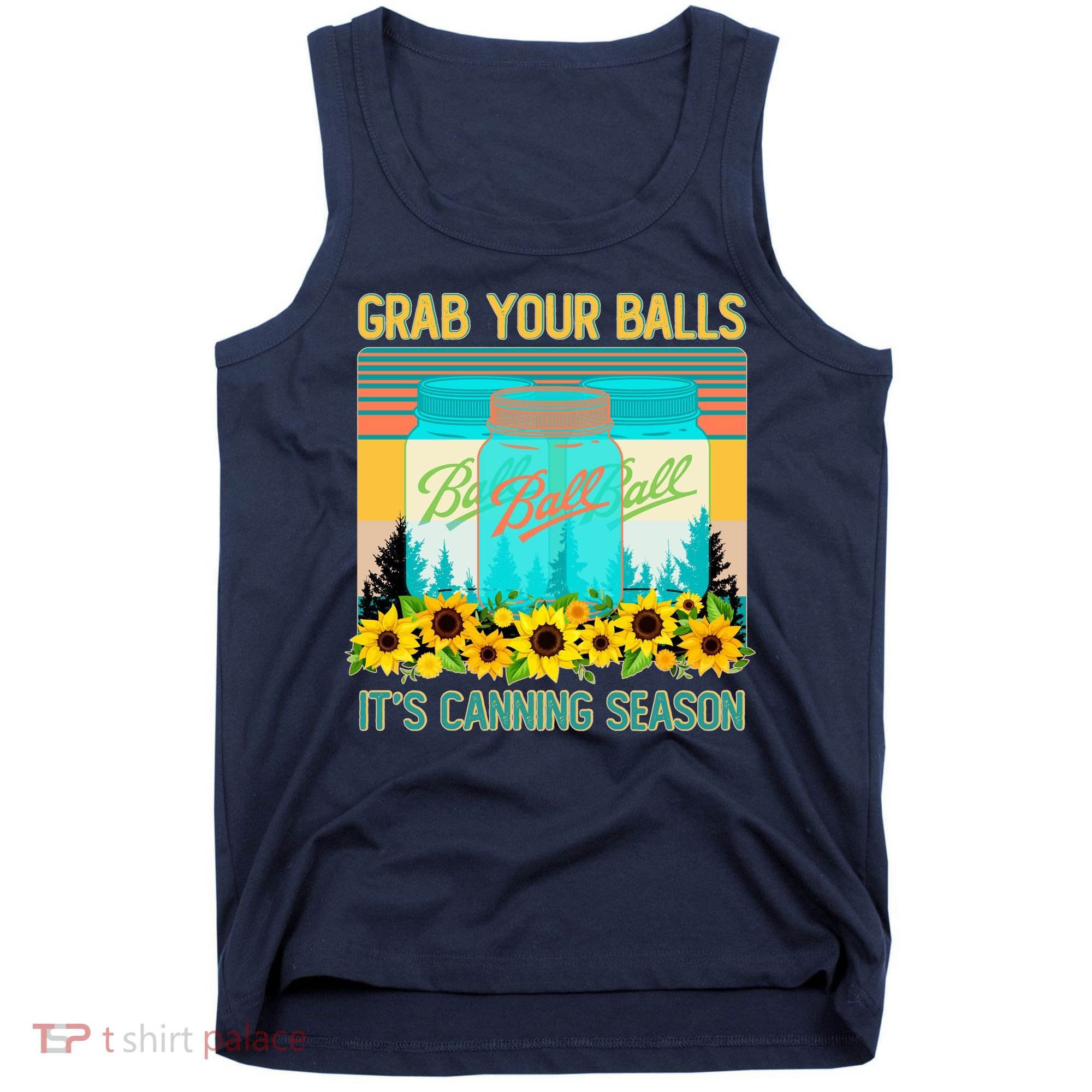 Funny Grab Your Balls It's Canning Season Tank Top