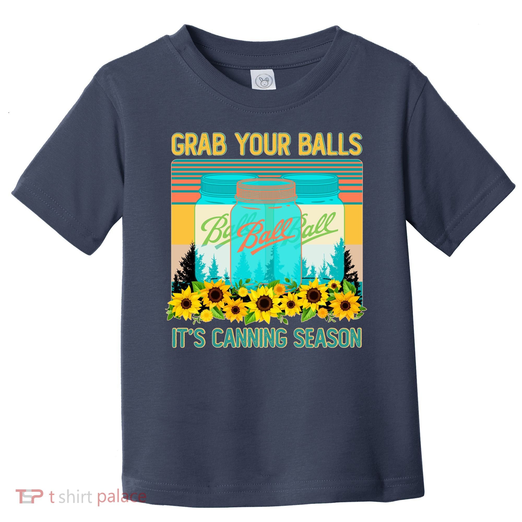 Funny Grab Your Balls It's Canning Season Toddler T-Shirt