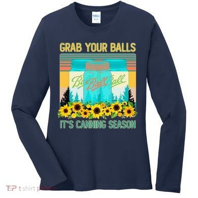 Funny Grab Your Balls It's Canning Season Women's Long Sleeve Shirt