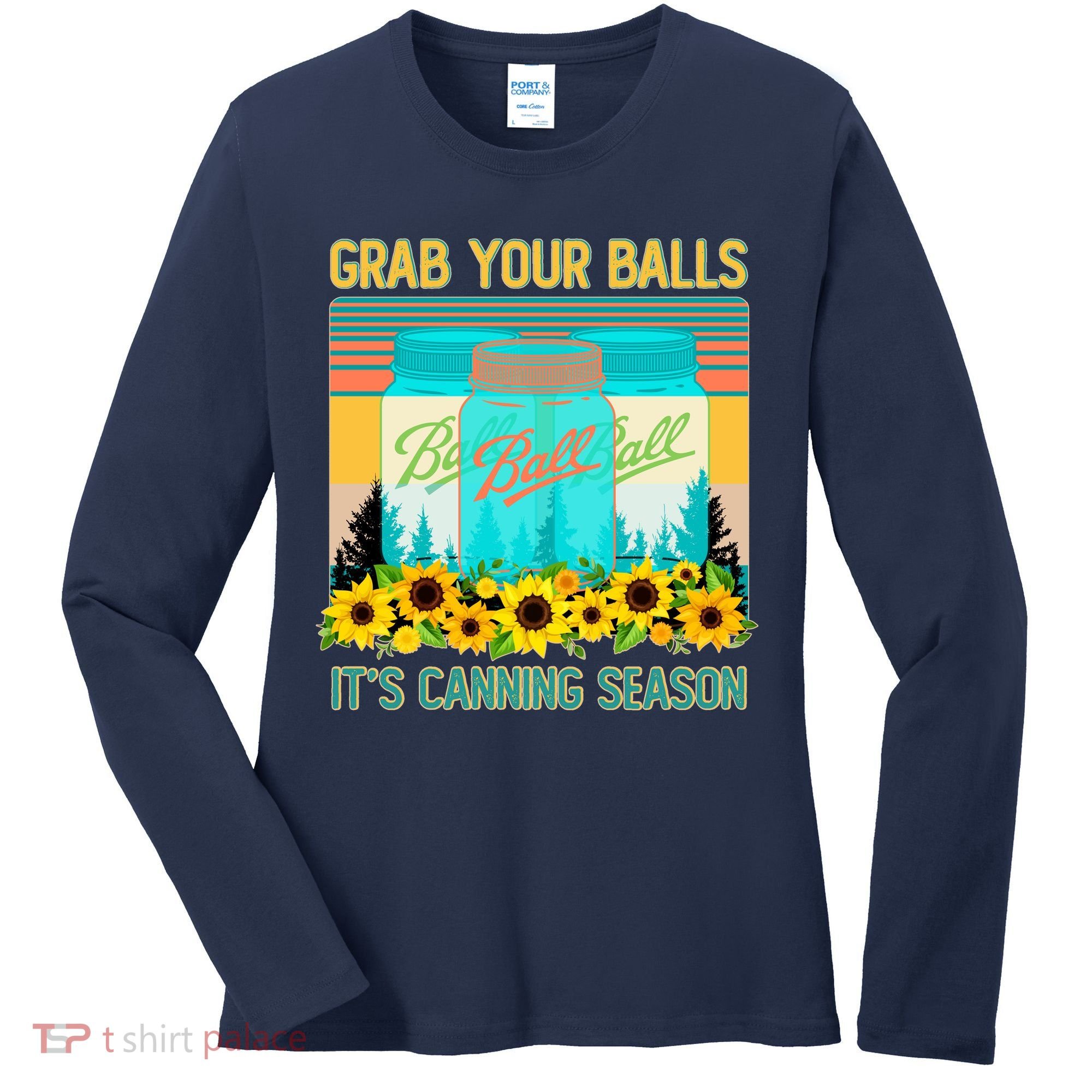 Funny Grab Your Balls It's Canning Season Women's Long Sleeve Shirt