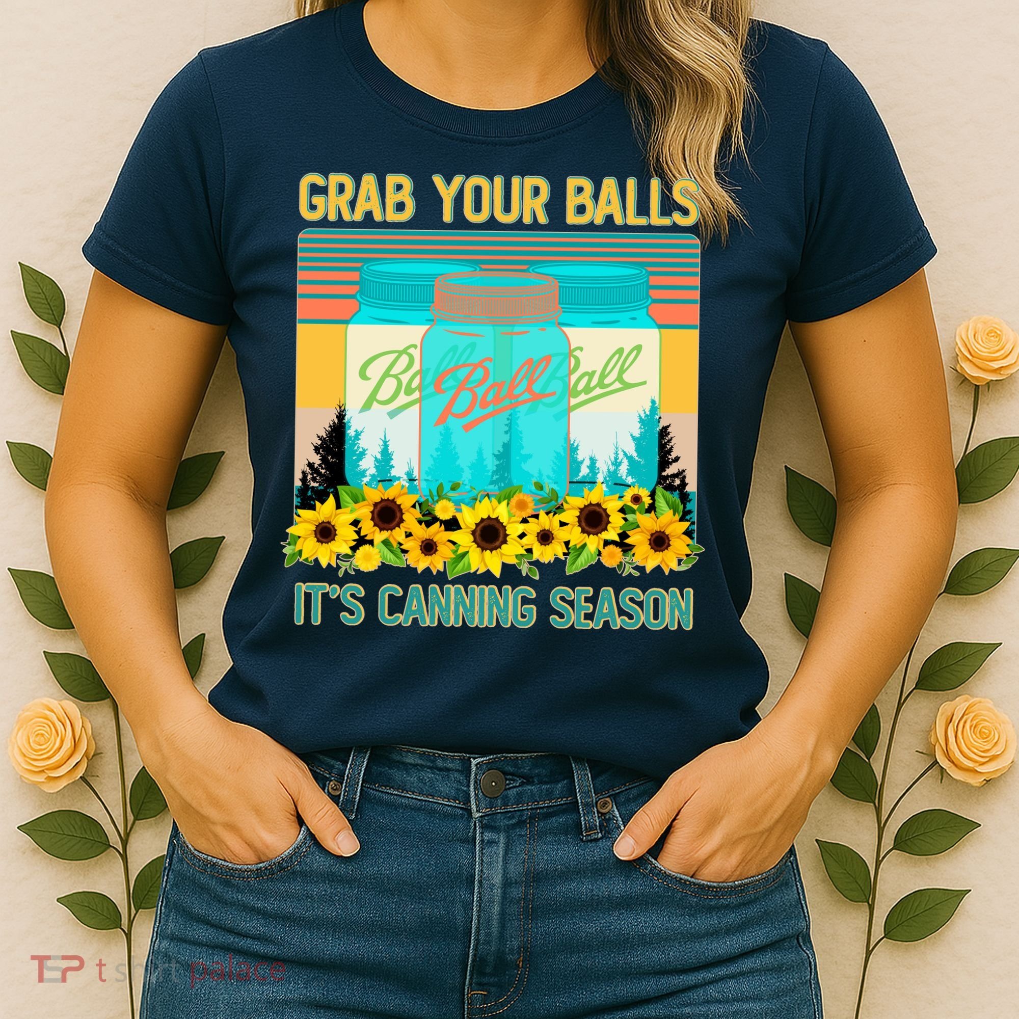 Funny Grab Your Balls It's Canning Season Women's T-Shirt