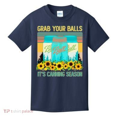 Funny Grab Your Balls It's Canning Season Kids T-Shirt