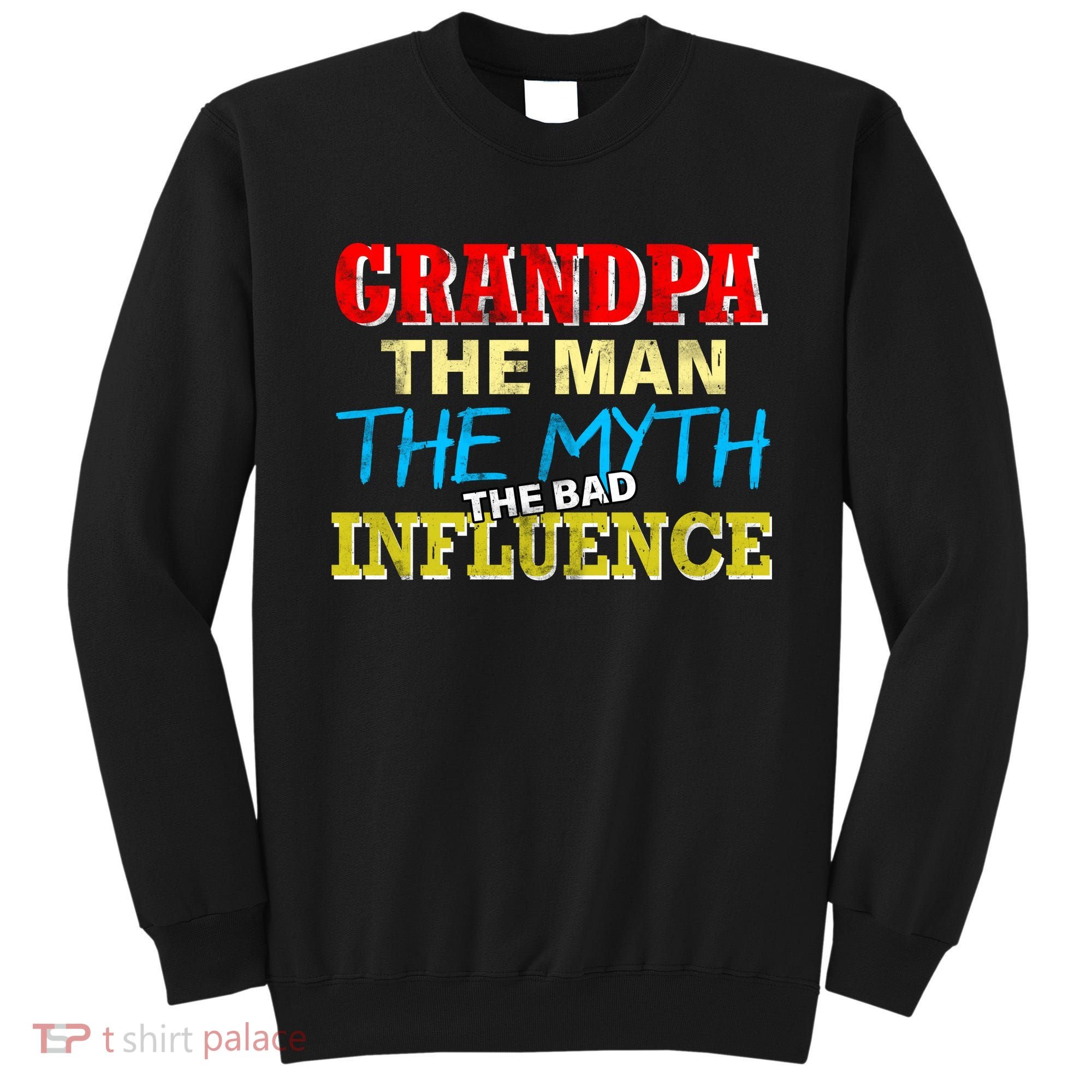 Funny Grandpa Man Myth The Bad Influence Sweatshirt