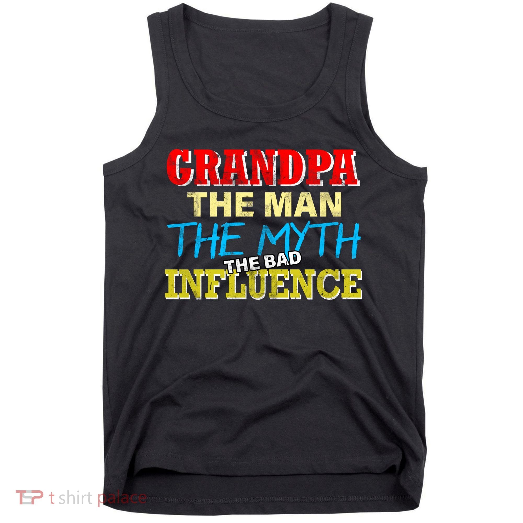 Funny Grandpa Man Myth The Bad Influence Tank Top