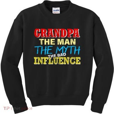 Funny Grandpa Man Myth The Bad Influence Kids Sweatshirt