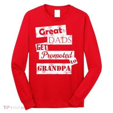 Funny Great Dads Get Promoted To Grandpa Long Sleeve Shirt