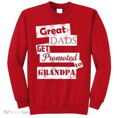 Funny Great Dads Get Promoted To Grandpa Sweatshirt