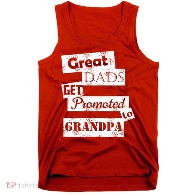 Funny Great Dads Get Promoted To Grandpa Tank Top