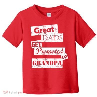 Funny Great Dads Get Promoted To Grandpa Toddler T-Shirt