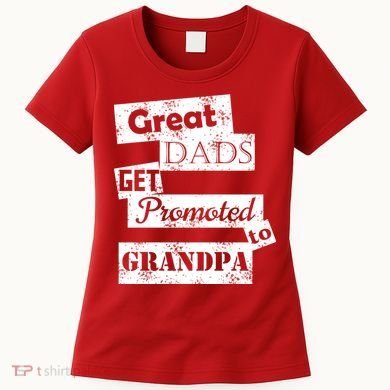 Funny Great Dads Get Promoted To Grandpa Women's T-Shirt