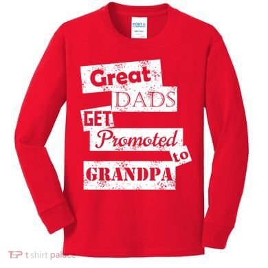 Funny Great Dads Get Promoted To Grandpa Kids Long Sleeve Shirt
