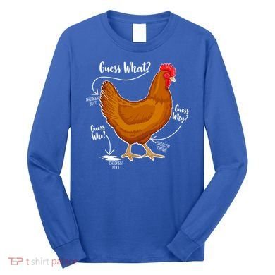 Funny Guess What Chicken Butt ggg Long Sleeve Shirt