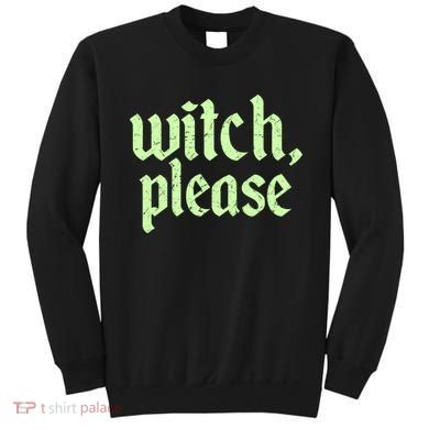Funny Halloween Distressed Witch Please  Sweatshirt